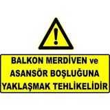 Mediwiz Balkon Merdiven ve Asansör Boşluğuna Yaklaşmak Tehlikelidir Levhası Levha 70X100 cm Dekota 3 mm