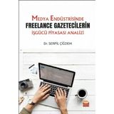 Medya Endüstrisinde Freelance Gazetecilerin İşgücü Piyasası Analizi - Serpil Çiğdem