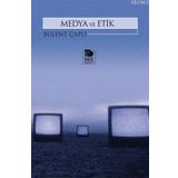 MEDYA VE ETIK - BÜLENT ÇAPLI