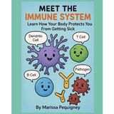 Meet the Immune System: Learn How Your Body Protects You From Getting Sick