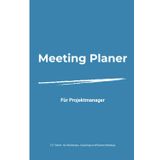 Meeting Planer für Projektleiter & Teams: 121 Seiten für strukturierte Projektmeetings, Agenda, To-dos und klare Entscheidungen