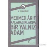 Mehmed Akif Kalabalıklarda Bir Yalnız Adam - M. Orhan Okay