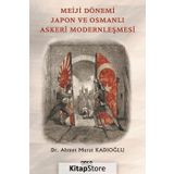 Meiji Dönemi Japon ve Osmanlı Askeri Modernleşmesi - Ahmet Murat Kadıoğlu
