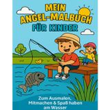 Mein Angel-Malbuch für Kinder – Rätseln, Malen & Mitmachen ab 6 Jahren: Mit lustigen Ausmalbildern, Comic-Seiten, Fangberichten und Angel-Rätseln – für kleine Angler und Anglerinnen