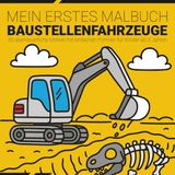 Mein Ausmalbuch mit Baustellenfahrzeuge für Kinder ab 3 Jahren: Einfaches Malbuch mit Bagger, Kran & Co. große Motive, klare Linien, perfekt für kleine Baumeister (Malbücher)