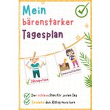 Mein bärenstarker Tagesplan: Weniger Stress am Morgen und Abend. Die motivierende Checkliste zum Ausfüllen für mehr Selbstständigkeit und klare Routinen | Itz for Kidz