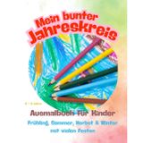 Mein bunter Jahreskreis - Ausmalbilder für Kinder: Frühling, Sommer, Herbst & Winter mit vielen Festen