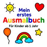 Mein erstes Ausmalbuch für Kinder ab 1 Jahr: große, klare Bilder, Fahrzeuge, Alltagsgegenstände, Tiere, Symbole, Förderung wichtiger Fähigkeiten, Dicke Linien, Kinder ab 1 Jahr