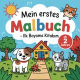 Mein erstes Malbuch - İlk Boyama Kitabım: Süße Tierbilder mit deutschen und türkischen Begriffen - Almanca ve Türkçe kelimeler içeren sevimli hayvan resimleri