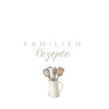 Mein Familienrezeptbuch – Geheimnisse aus der Küche: 120 Seiten für Omas Geheimrezepte, Papas Grillsaucen & deine kulinarischen Erinnerungen