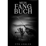 Mein Fangbuch für Angler: Angeltagebuch zum Eintragen, mit umfangreichem Innenteil zum Erfassen der geangelten Beute, im praktischen A5-Format. Geeignet für Erwachsene und Kinder.