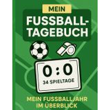 Mein Fußball-Tagebuch: Für deine ganz persönliche Bundesliga-Saison, für 34 Spieltage, Festhalten was Fußball für dich bedeutet, für echte Fußball-Fans