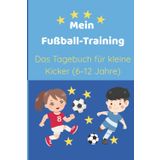 Mein Fußball-Training: Das Tagebuch für kleine Kicker (6–12 Jahre)