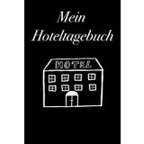 Mein Hoteltagebuch - schreibe alle Hotels, in welchen du warst, in dieses Notizbuch, 120 Seiten, 6x9, für Hotelliebhaber, Reiseliebhaber, Hotel