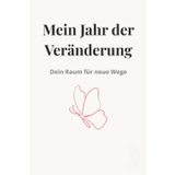 Mein Jahr der Veränderung – Dein Raum für neue Wege: Liniertes Notizbuch mit 150 Seiten für persönliche Entwicklung & klare Gedanken