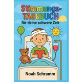 Mein kleines STIMMUNGS-TAGEBUCH – Für Kinder in schweren Zeiten: Gefühle bei Krankheit verstehen und festhalten – Mut, Hoffnung und kleine Schritte zum gesund werden