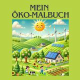 "Mein Öko-Malbuch - Ich helfe mit": Ein kreatives Malbuch, das Kindern Werte vermittelt – Spielerisch lernen sie, die Natur zu schützen und nachhaltig zu handeln.