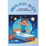 Mein PIPI Buch: Trockene Nächte - Mein Malbuch für große Schritte
