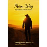 Mein Weg - Schritt für Schritt zum mir - Pilgertagebuch für den Jakobsweg – 30 Etappen zum Eintragen, Reflektieren & Erinnern: Ein persönliches Tagebuch für meine Pilgerreise