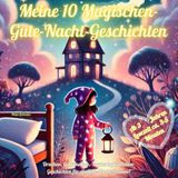 Meine 10 magischen Gute-Nacht-Geschichten: Geheimnisse, zauberhafte Welten, Geschichten für die Gute-Nacht-Routine. Ab 3 Jahren Lesezeit 3-5 Minuten
