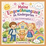 Meine Eingewöhnungszeit im Kindergarten: Mein Erinnerungsbuch für eine besondere Zeit voller kleiner Schritte, großer Gefühle und schöner Erinnerungen (German Edition)