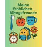 Meine fröhlichen Alltagsfreunden: Für kleine Künstler: 42 fröhliche Alltagsfreunde zum Ausmalen (Toaster, Blume, Sonne, Wecker, ...)
