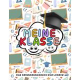 Meine klasse - Lehrer's Erinnerungsbuch: Ein Abschiedsbuch voller Dankbarkeit und gemeinsamer Momente. hinterlassen Sie Ihrem Lehrer eine schöne Erinnerung