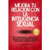 Mejora Tu Relación Con La Inteligencia Sexual: Cómo transformar la intimidad en tu relación aplicando principios de comunicación y empatía, ¡Incluso si han pasado por dificultades!: 6