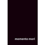 Memento Mori: Daily Pages for a Life Without Regret: Live Hard. Love Deep. Leave No Regrets.