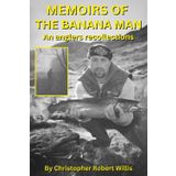 Memoirs of the Banana Man: An Angler’s Recollections