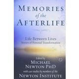 Memories of the Afterlife: Life-Between-Lives Stories of Personal Transformat
