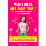 Menos Kilos, Más Amor Propio: El Camino Espiritual Hacia Tu Peso Equilibrado. Explora la Conexión Profunda entre el Amor Propio y la Pérdida de Peso. Encuentra Equilibrio, Bienestar y Empoderamiento