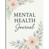 Mental Health Journal: Printable Self-Care Tracker and Guided Workbook for Better Emotional Health