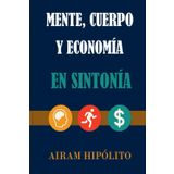 Mente, cuerpo y economía, en sintonía: El equilibrio que transforma tu vida