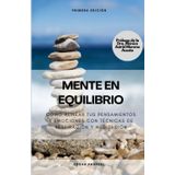 Mente en Equilibrio: Cómo alinear tus pensamientos y emociones con técnicas de respiración y meditación