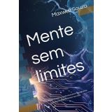 Mente sem limites: Estratégias simples e poderosas para reprogramar sua mente e transformar sua vida.