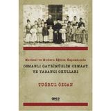 Merkezi ve Modern Eğitim Kapsamında Osmanlı Gayrimüslim Cemaat ve Yabancı Okulları - Tuğrul Özcan