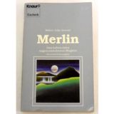 Merlin. Das Leben eines sagenumworbenen Magiers.