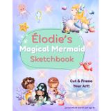 Mermaid Sketchbook: Élodie custom name sketch pad for ages 3+: Mermaid sketch pad for kids ages 4–8 | Drawing book for quiet time, gifts & travel fun