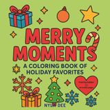 Merry Moments: A Coloring Book of Holiday Favorites - Christmas Cozy, Easy, Bold, Fun for All Ages: Classic holiday icons: gingerbread men, stockings, ... stars, candy canes, gift boxes, and more