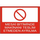 Mesai Bitiminde Makineni Teslim Etmeden Ayrılma Dekota Baskı – 3 mm Forex Uyarı Tabela 25 cm × 35CM