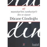 MEŞRUTİYETTEN CUMHURIYETE DIN VE SIYASET - DÜCANE CÜNDİOĞLU