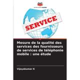 Mesure de la qualité des services des fournisseurs de services de téléphonie mobile: une étude