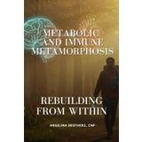Metabolic and Immune Metamorphosis: Rebuilding from Within: The Vital Link Between Immunity, Gut Health, and Metabolism