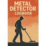 Metal Detector Logbook: Comprehensive Session Tracker with Pre-formatted Fields for Date, Start Time, GPS Location, Machine Model & Settings, Find Details & Notes in a 120-Page 6×9″ Notebook