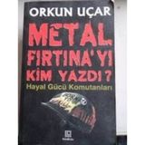 METAL FIRTINA´YI KIM YAZDI? HAYAL GÜCÜ KOMUTANLARI - ORKUN UÇAR