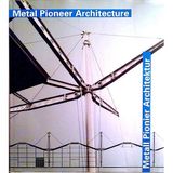 Metall Pionier Architektur. Metal Pioneer Architecture: Meisterwerke seit 100 Jahren. Text dtsch.-engl.
