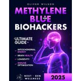 Methylene Blue for Biohackers: The Ultimate Guide to Brain Health, Mitochondrial Energy, Immune Optimization and Longevity