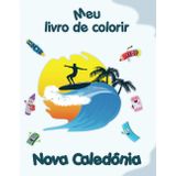 Meu livro de colorir sobre a Nova Caledônia: Desenhos para colorir de animais, paisagens e personagens, crianças de 2 a 6 anos