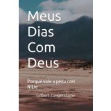 Meus Dias Com Deus: Porque Vale a Pena Crer N'Ele